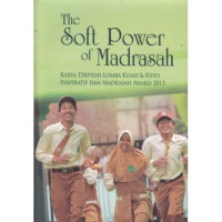 Image of The Soft Power Of Madrasah: Karya Terpilih Lomba Kisah & Foto Inspiratif dan Madrasah Award 2013