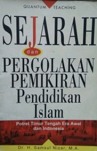 Image of Sejarah dan Pergolakan Pemikiran Pendidikan Islam (Potret Timur Tengah Era Awal dan Indonesia)