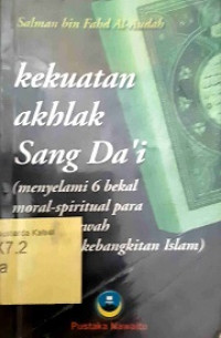Image of Kekuatan akhlak Sang Da'i (Menyelami 6 bekal moral - spiritual para aktivitas dakwah mengawal kebangkitan Islam)