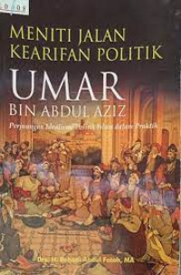 Image of Meniti Jalan Kearifan Politik Umar Bin Abdul Aziz (Perjuangan Idealisme Politik Islam dalam Praktik)