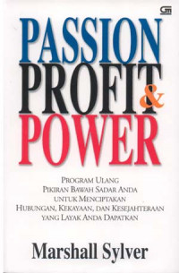 Image of Passion Profit  & Power Program Ulang Pikiran Bawah Sadar Anda untuk Menciptakan Hubungan, Kekayaan, dan Kesejahteraan yang Layak Anda Dapatkan