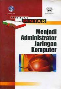 Image of Seri Buku: Pintar Menjadi Administrator Jaringan Komputer